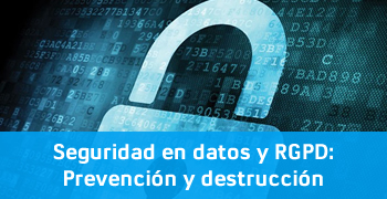 Datos y RGPD Prevencion y destruccion