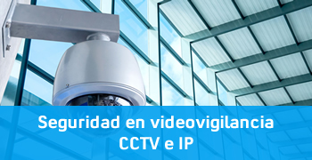 Videovigilancia CCTV e IP